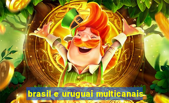 brasil e uruguai multicanais